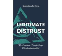 Legitimate Distrust: Why Conspiracy Theories Grow When Institutions Fail