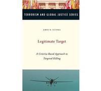 Legitimate Target by Guiora Amos Professor Professor S.J. Quinney School of Law University of Utah Salt Lake City UT USA Hardcover Book Guiora Amos Professor Professor S.J. Quinney School of Law Unive