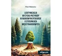 Légitimation de l'exploitation de la nature dans le discours scientifique sur les relations internationales - Piotr Walewicz (Literatur, Geisteswissenschaften auf Polnisch)