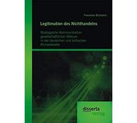 Legitimation Des Nichthandelns: Strategische Kommunikation Gesellschaftlicher Akteure In Der Deutschen Und Britischen Klimadebatte