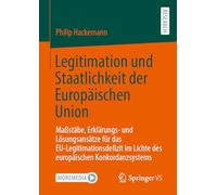 Legitimation und Staatlichkeit der Europäischen Union: Maßstäbe, Erklärungs- und Lösungsansätze für das EU-Legitimationsdefizit im Lichte des europäischen Konkordanzsystems