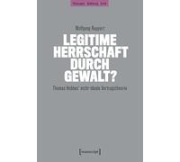 Legitime Herrschaft durch Gewalt?: Thomas Hobbes' nicht-ideale Vertragstheorie (Philosophie - Aufklärung - Kritik)