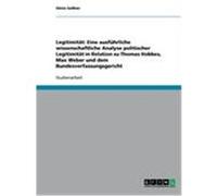 Legitimität: Eine ausführliche wissenschaftliche Analyse politischer Legitimität in Relation zu Thomas Hobbes, Max Weber und dem Bundesverfassungsgericht Geßner, Silvio (Auteur)