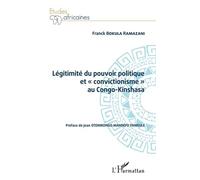 Légitimité Du Pouvoir Politique Et "Convictionisme" Au Congo Kinshasa
