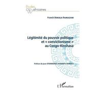 Légitimité Du Pouvoir Politique Et "Convictionisme" Au Congo Kinshasa