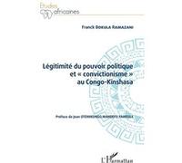 Légitimité Du Pouvoir Politique Et "Convictionisme" Au Congo Kinshasa