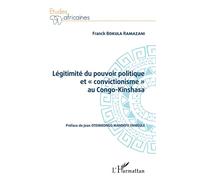 Légitimité Du Pouvoir Politique Et « Convictionisme » Au Congo Kinshasa