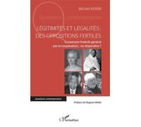 Légitimités et légalités : des oppositions fertiles Construire l’intérêt général par la coopération... ou disparaître ? - Michel Adam - L'harmattan - broché - Essai