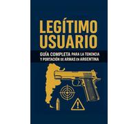 Legítimo Usuario: Guía Legal para la Tenencia y Portación de Armas en Argentina