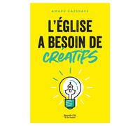 L'Église a besoin de créatifs - Amaru Cazenave - Nouvelle Cite - broché - Essai