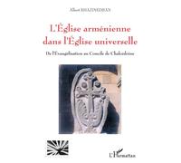 L'église arménienne dans l'église universelle De l'Evangélisation au Concile de Chalcédoine - Albert Khazinedjian - L'harmattan - broché - Essai