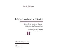 L'Église au prisme de l'histoire Regards sur un demi-siècle de recherches et d'engagements - Louis Pérouas - L'harmattan - broché - Essai