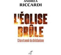 L'eglise brule - crise et avenir du christianisme Andrea Riccardi (Auteur), Agnès Faller (Traduction)