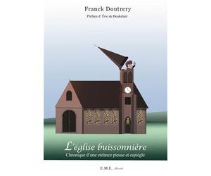 L'église buissonniere Chronique d'une enfance pieuse et espiègle - Franck Doutrery - Eme Et Intercommunications - broché - Récit
