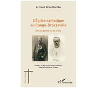 L'église catholique au Congo-Brazzaville – Des origines à nos jours – L'Harmattan