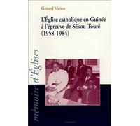 L'eglise Catholique En Guinée À L'épreuve De Sékou Touré (1958-1984)