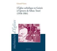 L'Eglise catholique en Guinée à l'épreuve de Sékou Touré (1958-1984)