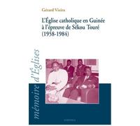 L'eglise Catholique En Guinée À L'épreuve De Sékou Touré (1958-1984)
