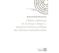 L'Église catholique et le Congo « belge » Approche historico-juridique des relations institutionnelles - Augustin Ciongo Kasangana - Connaissances Et Savoirs - broché - Essai
