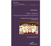 L'église catholique et le processus électoral au Cameroun Un engagement pour des élections justes et transparentes - Noël Sofack - L'harmattan - broché - Essai
