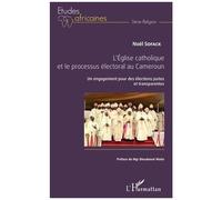 L'eglise Catholique Et Le Processus Électoral Au Cameroun - Un Engagement Pour Des Élections Justes Et Transparentes