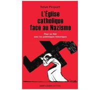 L'eglise Catholique Face Au Nazisme - En Finir Avec Les Polémiques Historiques