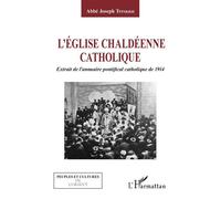 L'Eglise chaldéenne catholique Extrait de l'annuaire pontifical catholique de 1914 - Joseph Tfinkdji - L'harmattan - broché - Essai