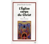 L'église, corps du christ, 1 Jean-Claude Larchet (Auteur)