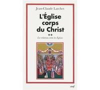 L'église corps du christ, 2 Jean-Claude Larchet (Auteur)