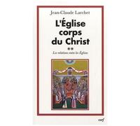 L'eglise Corps Du Christ - Volume 2 : Les Relations Entre Les Eglises