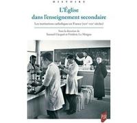 L'Église dans l'enseignement secondaire: Les institutions catholiques en France (XIXe-XXIe siècles)