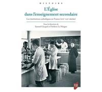 L'Église dans l'enseignement secondaire Les institutions catholiques en France (XIXe-XXIe siècles) - Samuel Gicquel - Presses Universitaires Rennes - broché - Essai