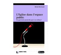 L'Eglise dans l'espace public: De quel droit prend-elle part à ses débats ?