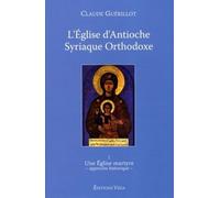 L'Eglise d'Antioche syrienne orthodoxe - tome 1 Une Eglise martyre Tome 1 - Claude Guérillot - Vega Eds - broché - Essai