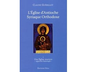 L'Eglise d'Antioche syrienne orthodoxe - tome 1 Une Eglise martyre Tome 1 - Claude Guérillot - Vega Eds - broché - Essai