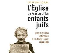 L'Église de France et les enfants juifs: Des missions vaticanes à l'affaire Finaly (1944-1953)