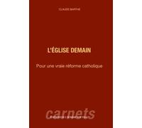 L'Eglise demain: Pour une vraie réforme catholique