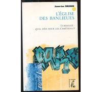 L'église des banlieues. L'urbanité : quel défi pour les chrétiens ?