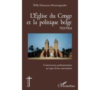 L'eglise Du Congo Et La Politique Belge (1953-1954) - Controverses Parlementaires Au Sujet D'une Convention