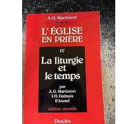 L'Eglise En Priere. Volume 4, La Liturgie Et Le Temps, Edition 1983