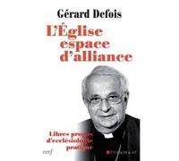 L'église, espace d'alliance Propos d'ecclésiologie - Gérard Defois - Cerf - broché - Essai