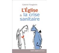 L'église et la crise sanitaire - Gabriel Faugloire - Saint-Leger Eds - broché - Essai