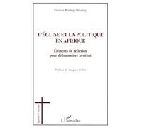 L'église et la politique en Afrique Eléments de réflexion pour dédramatiser le débat - Francis Barbey - L'harmattan - broché - Essai