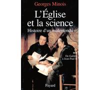 L'Eglise et la science Histoire d'un malentendu. De Galilée à Jean-Paul II - Georges Minois - Fayard - broché - Etude
