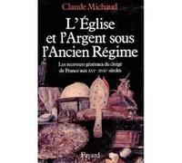 L'Eglise et l'argent sous l'Ancien Régime Claude Michaud (Auteur)