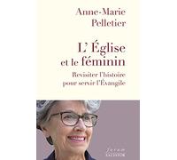 L'Église et le féminin. Revisiter l'histoire pour servir l'Évangile