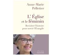 L'eglise Et Le Féminin - Revisiter L'histoire Pour Servir L'evangile