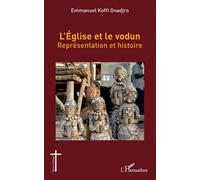 L'église et le vodun Représentation et histoire - Emmanuel Koffi Gnadjro - L'harmattan - broché - Essai