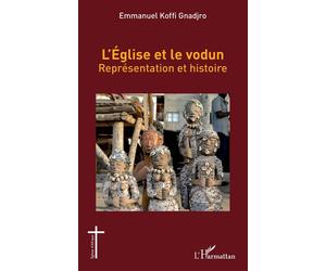 L'église et le vodun Représentation et histoire - Emmanuel Koffi Gnadjro - L'harmattan - broché - Essai