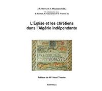 L'eglise Et Les Chrétiens Dans L'algérie Indépendante